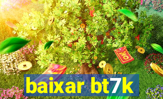 baixar bt7k